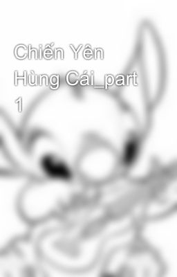 Chiến Yên Hùng Cái_part 1