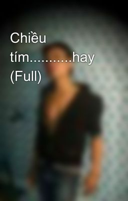 Chiều tím...........hay (Full)