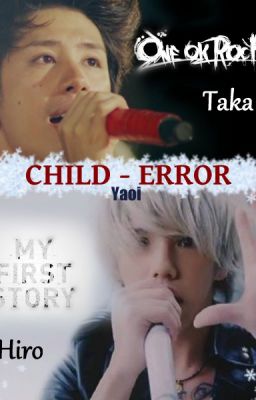 Child - Error (Taka x Hiro) One ok Rock x My first Story__ Yaoi__ one shot