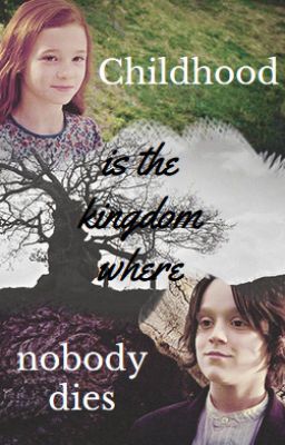 Childhood is the kingdom where nobody dies - Snily