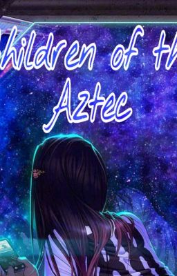 Children Of The Aztec