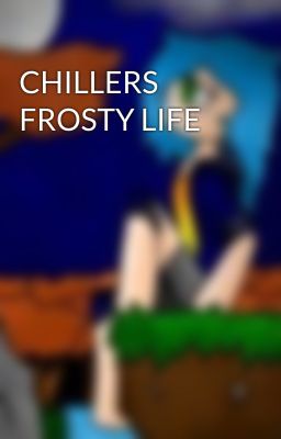 CHILLERS FROSTY LIFE