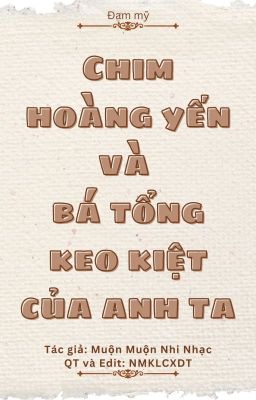 CHIM HOÀNG YẾN VÀ BÁ TỔNG KEO KIỆT CỦA ANH TA [ĐAM MỸ][HÀI]