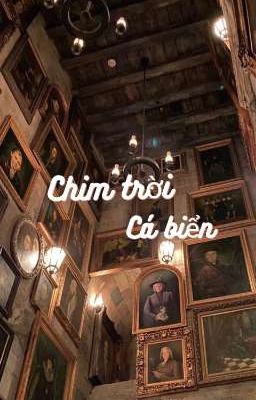 Chim trời và cá biển [Harry Potter]