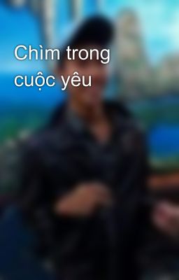 Chìm trong cuộc yêu