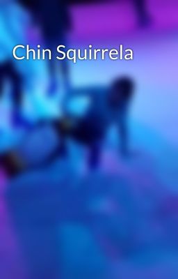 Chin Squirrela 