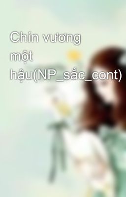 Chín vương một hậu(NP_sắc_cont)