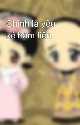 Chính là yêu kẻ hám tiền