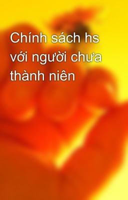 Chính sách hs với người chưa thành niên