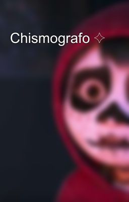 Chismografo ✧