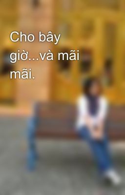 Cho bây giờ...và mãi mãi.