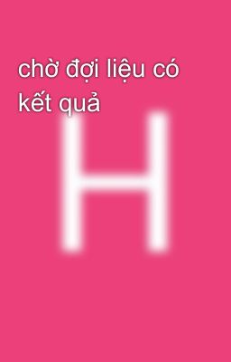 chờ đợi liệu có kết quả