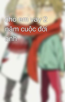 cho em vay 2 năm cuộc đời anh