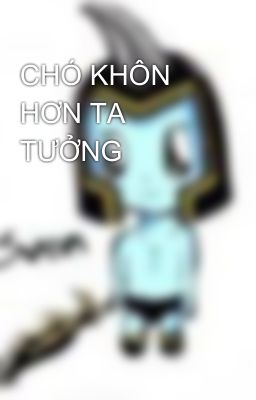 CHÓ KHÔN HƠN TA TƯỞNG