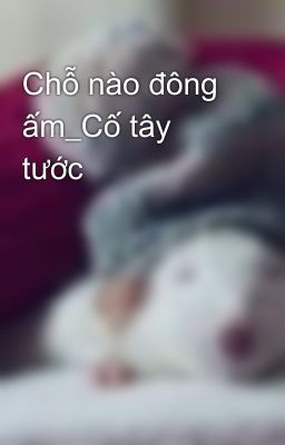 Chỗ nào đông ấm_Cố tây tước