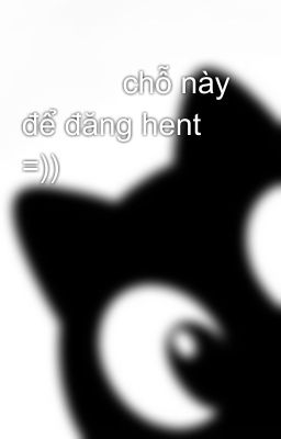 🚫🚫🚫 chỗ này để đăng hent =)) 