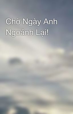 Chờ Ngày Anh Ngoảnh Lại! 