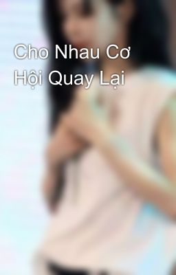 Cho Nhau Cơ Hội Quay Lại