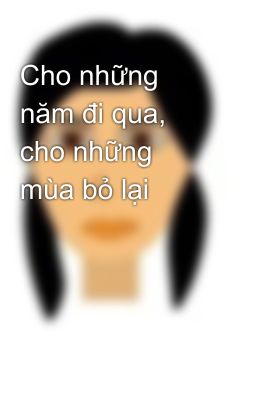 Cho những năm đi qua, cho những mùa bỏ lại