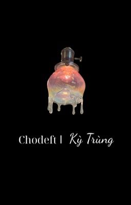 Chodeft | Kỳ Trùng