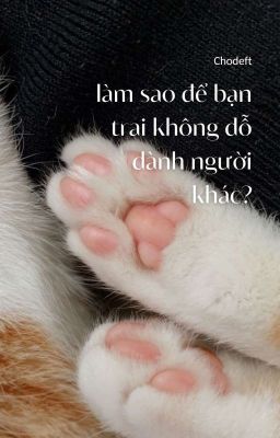 chodeft ✓ Làm sao để bạn trai không dỗ dành người khác?