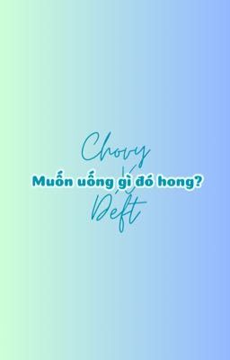 |ChoDeft| Muốn uống gì đó hong?