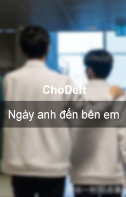 ChoDeft - Ngày anh đến bên em