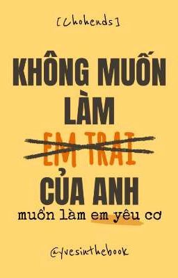 [Chohends] Không muốn làm em trai của anh.