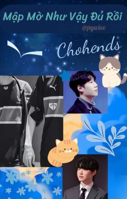 Chohends | Mập mờ như vậy đủ rồi