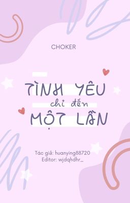 [Choker] Tình yêu chỉ đến một lần