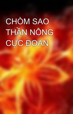 CHÒM SAO THẦN NÔNG CỰC ĐOAN