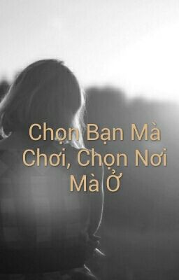 Chọn Bạn Mà Chơi, Chọn Nơi Mà Ở