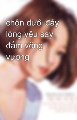 chôn dưới đáy lòng yêu say đắm võng vương