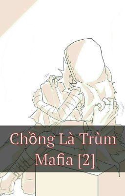 Chồng Là Trùm Mafia [2]