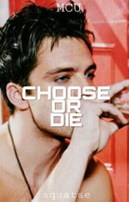 Choose Or Die [MCU]