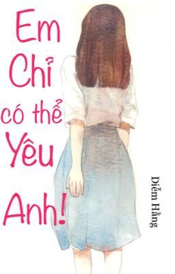 [Choose to be happy]Em Chỉ có thể Yêu Anh 