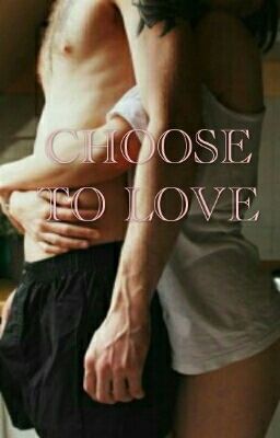 CHOOSE TO LOVE || #Wattys2016