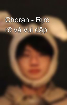 Choran - Rực rỡ và vùi dập  