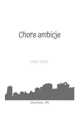 Chore ambicje || One - Shot 