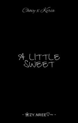 Choria || A Little Sweet 