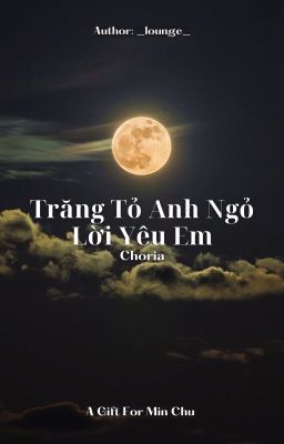 [Choria] Trăng tỏ, anh ngỏ lời yêu em