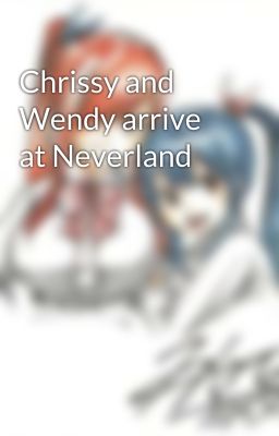 Chrissy and Wendy arrive at Neverland