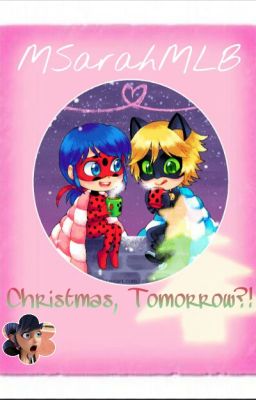 Christmas, Tomorrow?! (Miraculous Ladybug One-Shot) MSarahMLB