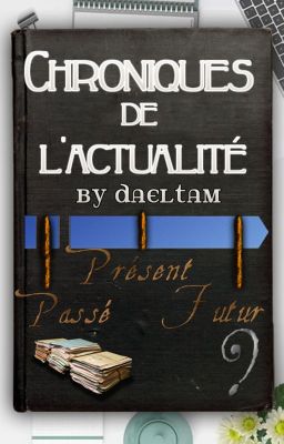 Chronique de l'actualité (passé, présent et futur)