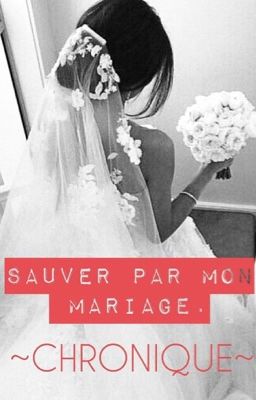 Chronique - Sauvée par mon mariage