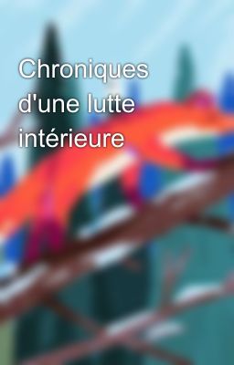 Chroniques d'une lutte intérieure