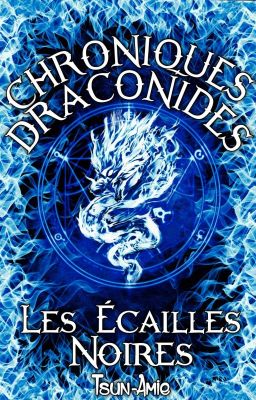 Chroniques Draconides Tome 1 : Les Écailles Noires [FINIE / RÉÉCRITURE]