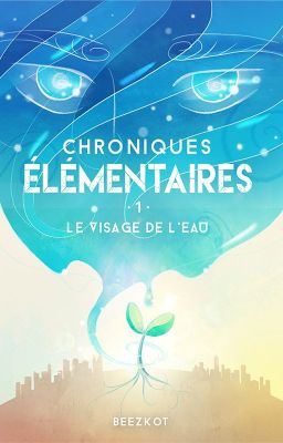 Chroniques élémentaires T1 - Le visage de l'eau