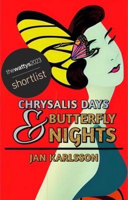 Chrysalis Days & Butterfly Nights [Wattys 2023 Shortlist]