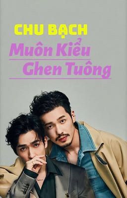 Chu Bạch - Muôn Kiểu Ghen Tuông!!!